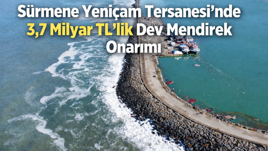 Sürmene Yeniçam Tersanesi’nde 3,7 Milyarlık Dev Onarım